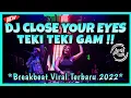 Download Lagu DJ CLOSE YOUR EYES X TEKI TEKI GAM !! BREAKBEAT MELODY VIRAL TERBARU FULL BASS 2022 !!