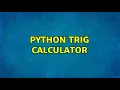 Python Trig Calculator 2 Solutions