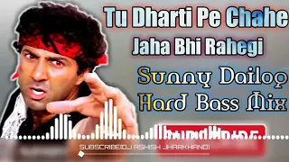  tu dharti pe chahe jaha bhi rahegi sunny dailog hard dance bass mix dj song