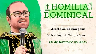 Homilia do Padre Wagner - Afaste se da margem! - 09/02/2025