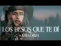 LOS BESOS QUE TE DI (Letra) KIMBERLY LOAIZA