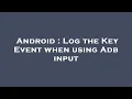 Android Log the Key Event when using Adb input