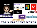 Top K Frequent Words - Amazon Bloomberg Uber Microsoft Adobe Explanation Live Coding