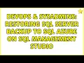 DevOps SysAdmins Restoring SQL Server backup to SQL Azure on SQL Management Studio