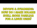 DevOps SysAdmins How do I make solaris shell more familiar for a linux user 6 Solutions