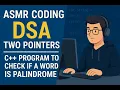 ASMR Coding DSA Two pointers C Program to check if a word is palindrome