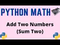 Add Two Numbers in Python Sum Two - Python Math Tutorial Series