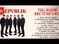 Download Lagu REPVBLIK !! FULL ALBUM 'AKU TETAP CINTA' ( HQ audio )