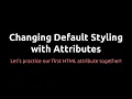 HTML - Changing Default Styling with Attributes