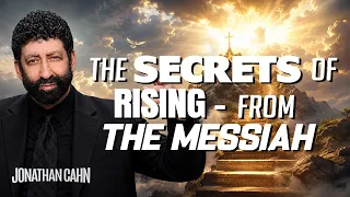 The Secrets of Rising - from the Messiah Jonathan Cahn Sermon