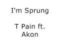 I'm Sprung T Pain ft Akon with lyrics