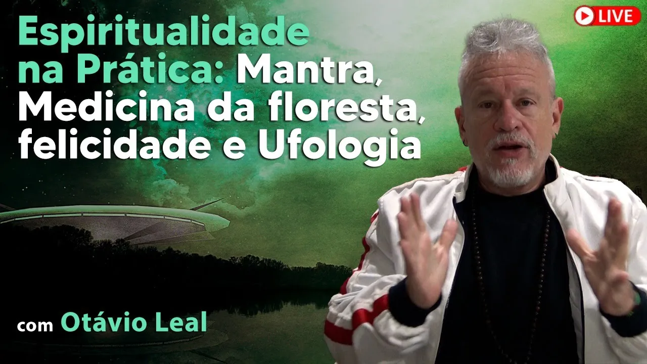 ESPIRITUALIDADE na PRÁTICA | Mantra, Medicina da floresta, felicidade, Ufologia