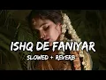 Download Lagu ishq De Faniyar slowed + reverb|| lofi -lofi4you