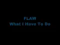 FLAW What I have to do with Lyrics