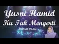 Lagu Yusni Hamid ~Ku Tak Mengerti ~Lirik