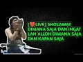 Lagu (❤️LIVE) SHOLAWAT DIMANA SAJA DAN INGAT LAH ALLOH DIMANA SAJA \u0026 KAPAN SAJA