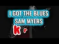 I GOT THE BLUES - SAM MYERS - karaoke 