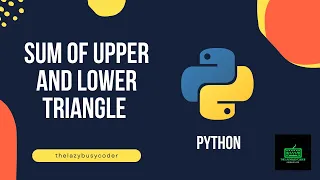 Sum of lower and upper triangle in Sum in python Solution