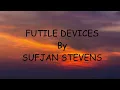 Futile Devices- Sufjan Stevens (Lyrics Video)