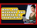 What Are WeakMap And WeakSet In JavaScript - JavaScript Toolkit