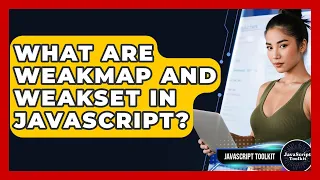 What Are WeakMap And WeakSet In JavaScript - JavaScript Toolkit