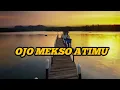 TTM AKUSISTIK-OJO MEKSO ATIMU ( LIRIK )