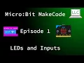 Micro Bit MakeCode Tutorial Episode 1 - LEDs and Inputs