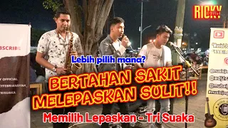 Download PILIHAN YANG BERAT!!! MEMILIH LEPASKAN - TRI SUAKA | LIVE COVER BY RICKY FEBRIANSYAH FT TRI SUAKA MP3