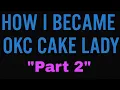 How I Became OKC Cake Lady Part 2 Where My Cake Journey Truly Began
