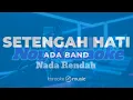 Download Lagu KARAOKE ( ADA BAND ) SETENGAH HATI - NADA RENDAH PRIA