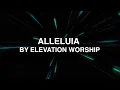 Alleluia - Elevation Worship (Lyrics)