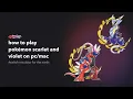 How to Play Pokemon Scarlet and Violet on PC Mac