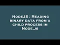 NodeJS Reading binary data from a child process in Node js