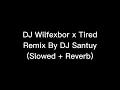 Download Lagu DJ Wilfexbor x Tired Remix by DJ Santuy (Slowed + Reverb)