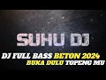 FULL BASS BETON BIKIN CANDU !!! DJ BUKA DULU TOPENGMU REMIX JUNGLE DUTCH FULL BASS 2024