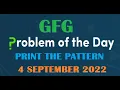Print the pattern GFG Problem Of the Day 4 September 2022