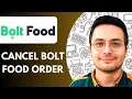 How to Cancel Bolt Food Order 2025