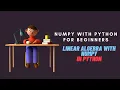 Numpy with Python Tutorial for Beginners Linear Algebra with Numpy in Python
