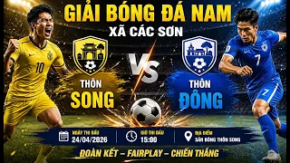 [TRỰC TIẾP] Tứ kết Thôn Song vs Thôn Đông | Giải bóng đá nam xã Các Sơn 2026