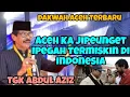 Terbongkar rahasia Aceh terkaya, dakwah Aceh terbaru Tgk Abdul Aziz