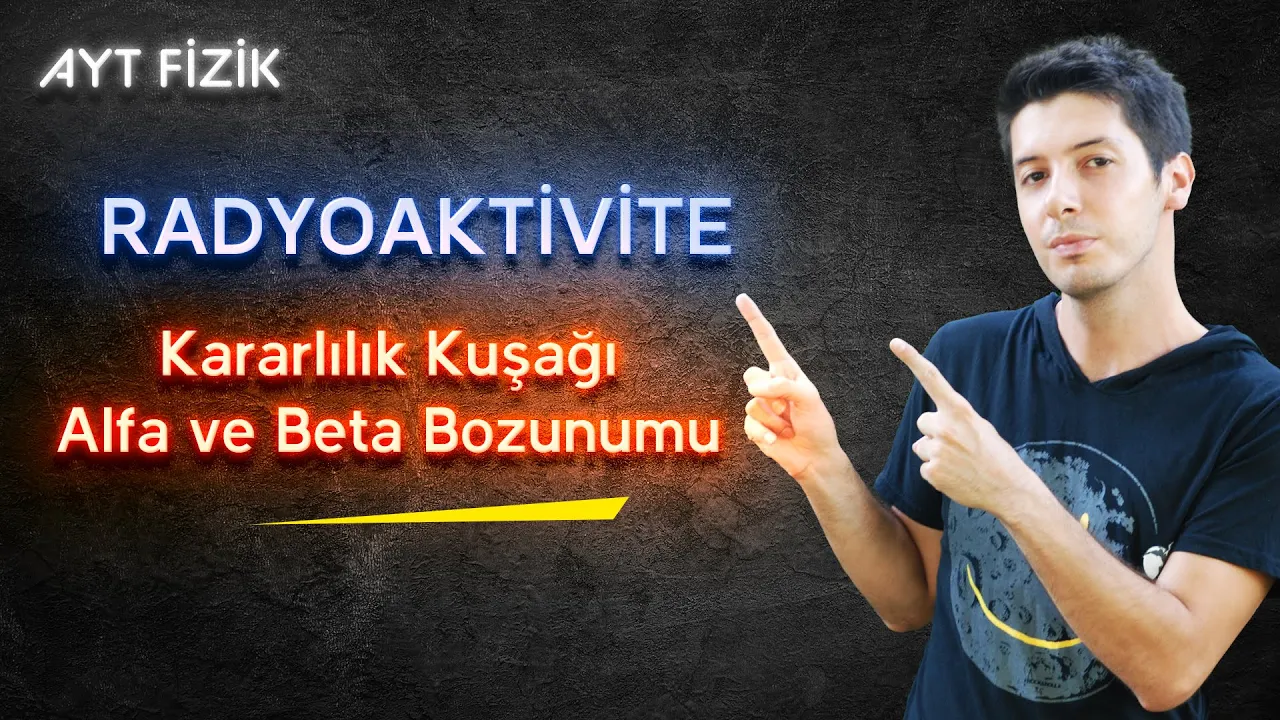 115 ) Radyoaktivite | Kararlılık Kuşağı + Alfa ve Beta Bozunumu
