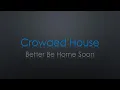 Crowded House Better Be Home Soon Lyrics