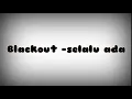Download Lagu Blackout - selalu ada ( lirik)