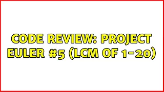 Code Review Project Euler LCM of 1-20 4 Solutions