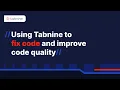 Using Tabnine to fix code and improve code quality