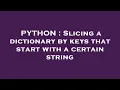 PYTHON Slicing a dictionary by keys that start with a certain string