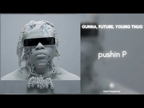 Download MP3 Gunna & Future - pushin P (feat. Young Thug) [432Hz]