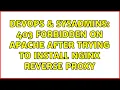 DevOps SysAdmins 403 forbidden on Apache after trying to install nginx reverse proxy