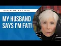 My Husband Says I m Fat MUST WATCH Dr Laura