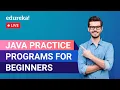 Java Practice Programs For Beginners Java Program Edureka Java Live-1